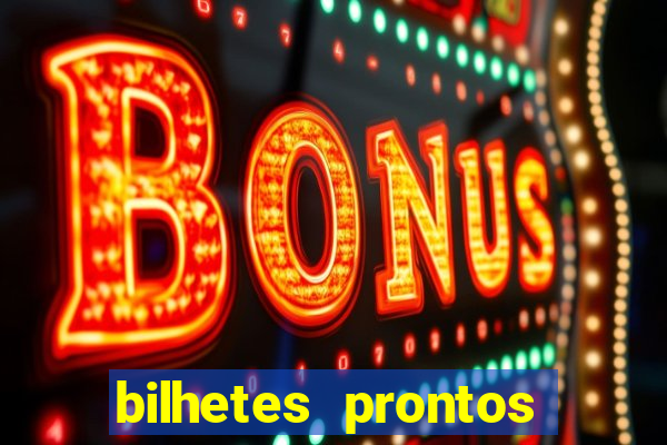 bilhetes prontos para hoje